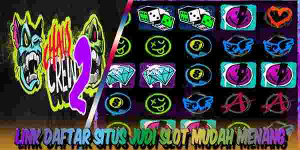 Link Daftar Judi Slot Terbaik dan Terpercaya Mudah Menang Chaos Crew 2