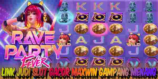 Link Judi Slot Gacor Maxwin Terpercaya Gampang Menang Rave Party Fever
